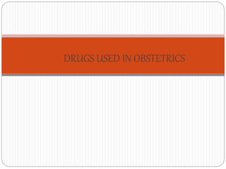 DRUGS USED IN OBSTETRICS
 