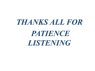 THANKS ALL FOR
PATIENCE
LISTENING
 