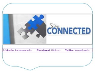 LinkedIn: kameswarankc Pininterest: thinkpro Twitter: kameshwerkc
 
