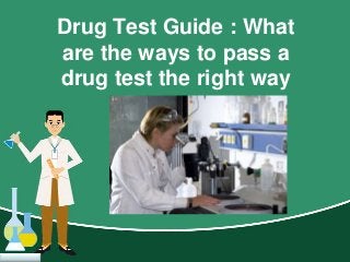 Drug Test Guide : What
are the ways to pass a
drug test the right way

 
