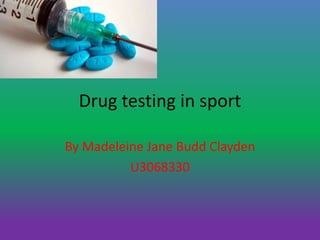 Drug testing in sport

By Madeleine Jane Budd Clayden
          U3068330
 