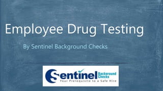 By Sentinel Background Checks
Employee Drug Testing
 