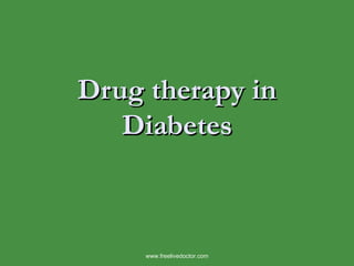 Drug therapy in Diabetes www.freelivedoctor.com 