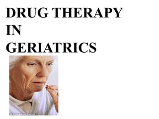 DRUG THERAPY
IN
GERIATRICS
 