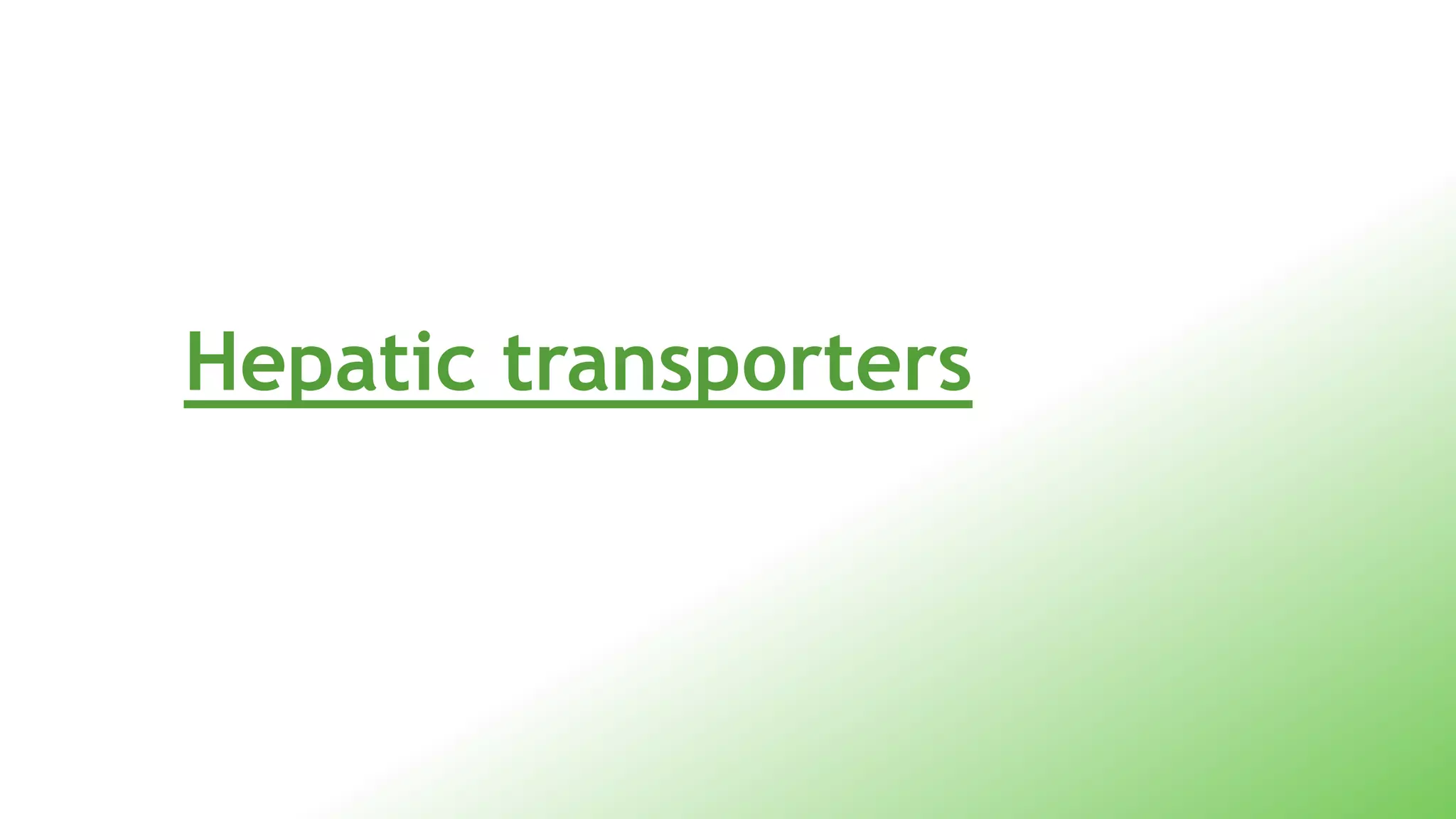 Hepatic transporters
 