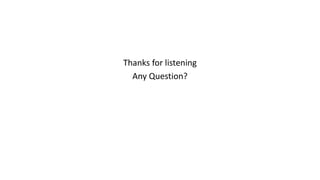 Thanks for listening
Any Question?
 