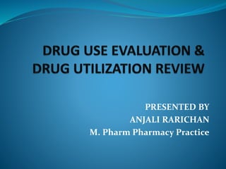 PRESENTED BY
ANJALI RARICHAN
M. Pharm Pharmacy Practice
 