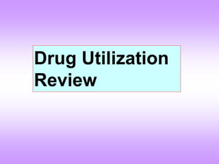 Drug Utilization
Review
 