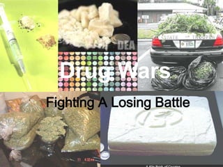 Drug Wars Fighting A Losing Battle 