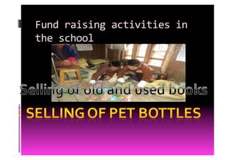 Fund	
  raising	
  activities	
  in	
  
the	
  school	
  
 