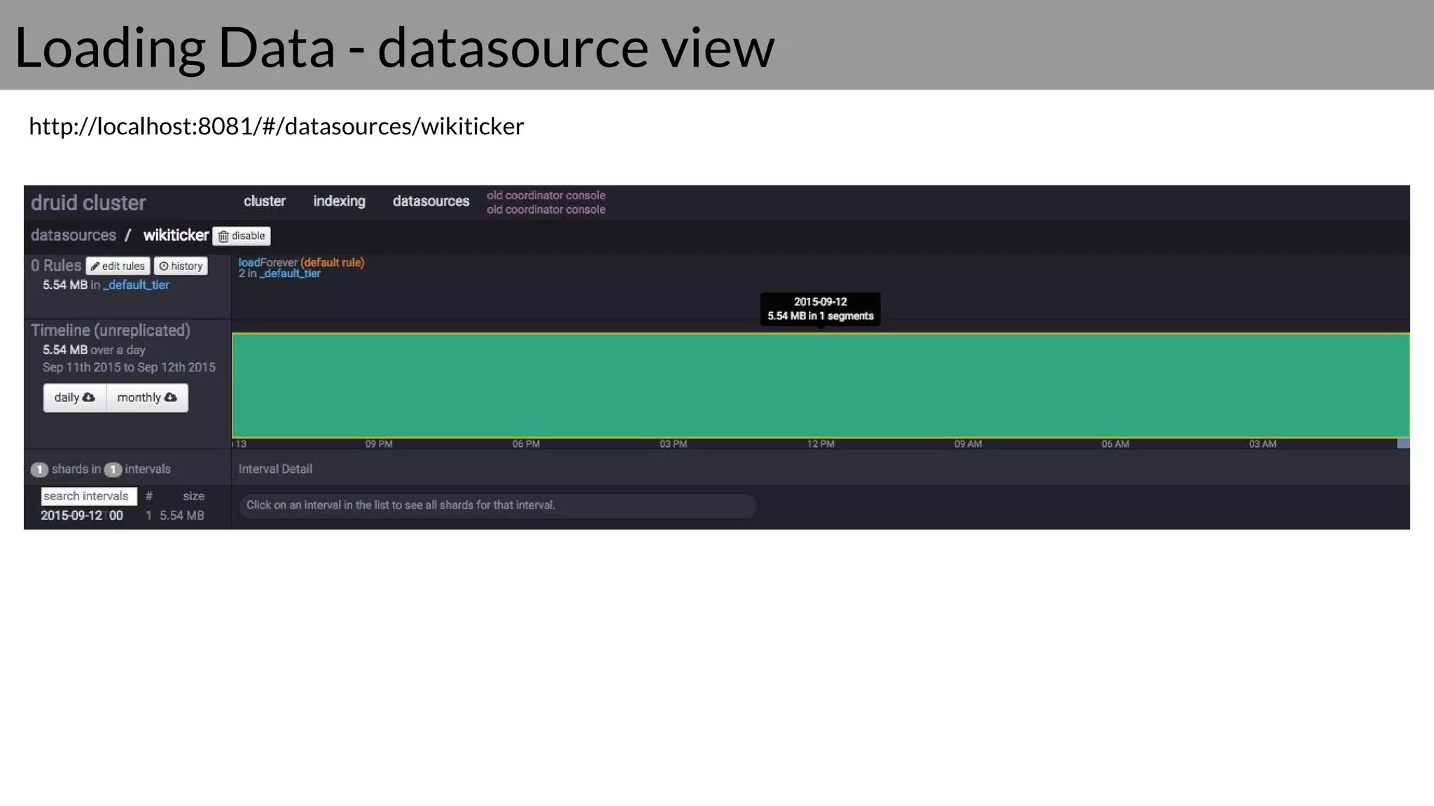 Loading Data - datasource view
http://localhost:8081/#/datasources/wikiticker
 