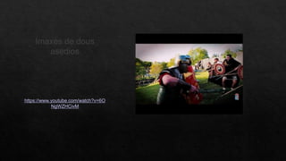 Imaxes de dous
asedios
https://www.youtube.com/watch?v=6O
NgWZHCivM
 