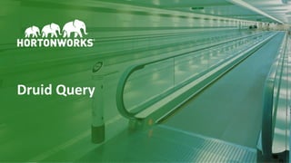 23 © Hortonworks Inc. 2011 – 2016. All Rights Reserved
Druid Query
 