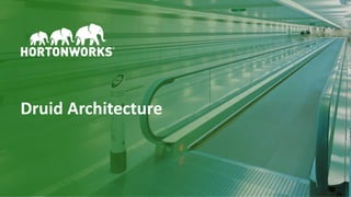 8 © Hortonworks Inc. 2011 – 2016. All Rights Reserved
Druid Architecture
 