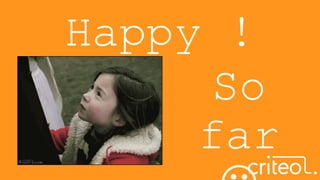 Happy !
So
far
 
