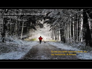 Vzgoja brez discipline je mlin brez vode.
(J.A.Komensky)




                                            Če daš sinu lahko samo eno darilo, mu
                                            daj navdušenje. (B.Barton)
 