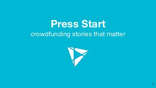Press Start
crowdfunding stories that matter
1
 