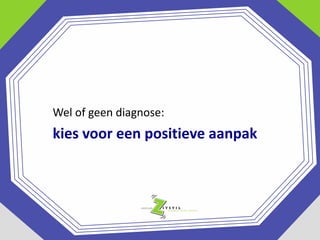 Wel of geen diagnose:

kies voor een positieve aanpak

 