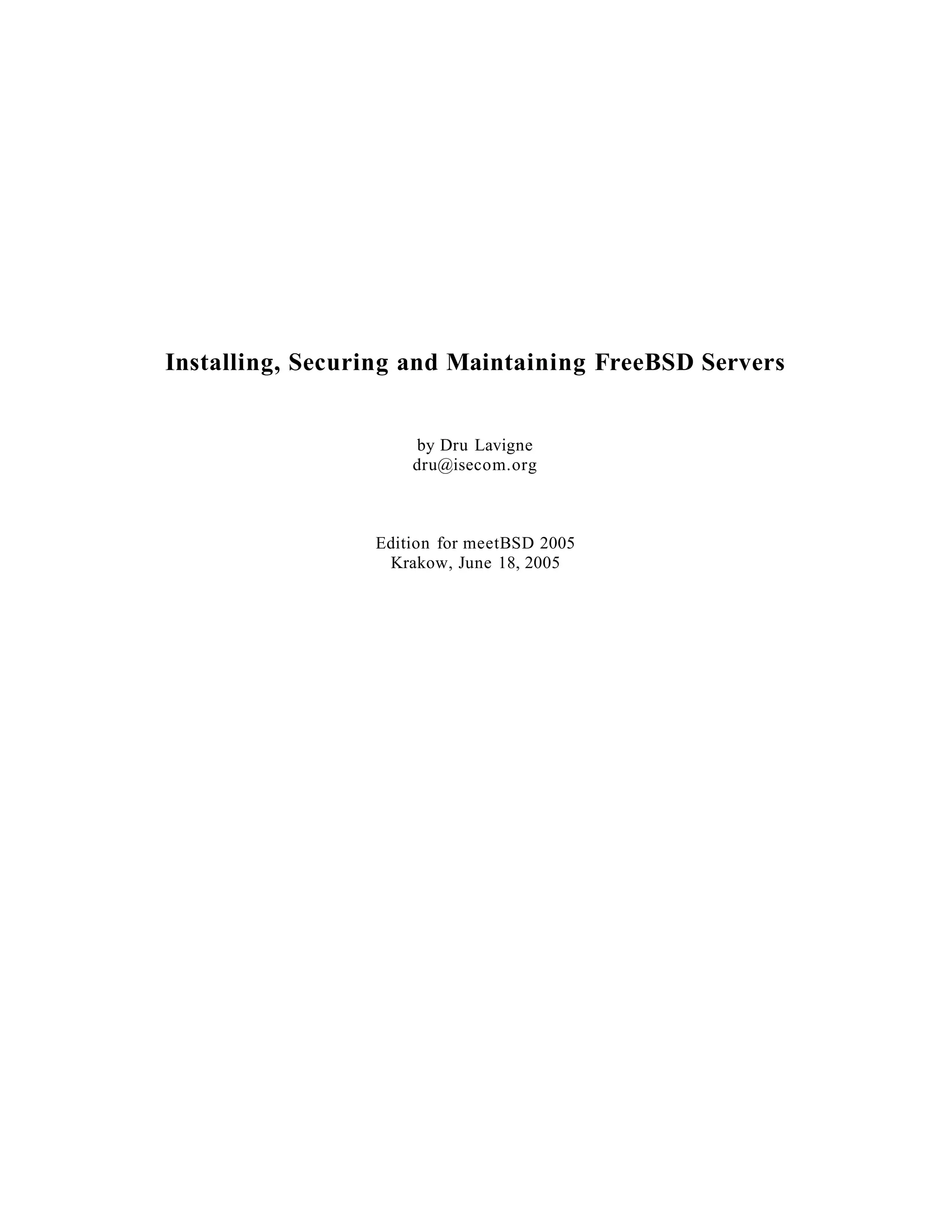 Installing, Securing and Maintaining FreeBSD Servers

by Dru Lavigne
dru@isecom.org

Edition for meetBSD 2005
Krakow, June 18, 2005

 