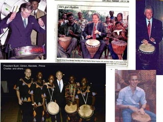 President Bush, Clinton, Mandela , Prince Charles  and others….  