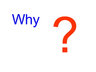 ? Why 