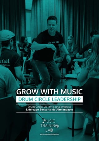GROW WITH MUSIC
DRUM CIRCLE LEADERSHIP
Drum Circle: un ritmo, una empresa
Liderazgo Sensorial de Alto Impacto
 