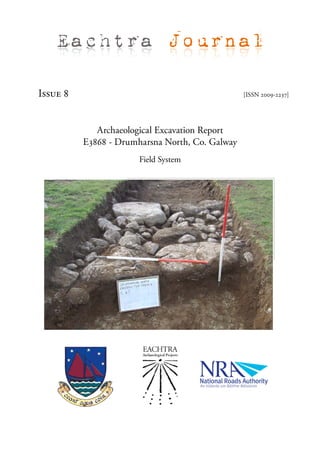 Eachtra Journal

Issue 8                                          [ISSN 2009-2237]




             Archaeological Excavation Report
          E3868 - Drumharsna North, Co. Galway
                       Field System
 