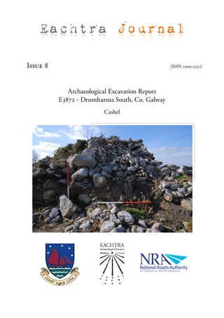 Eachtra Journal

Issue 8                                          [ISSN 2009-2237]




             Archaeological Excavation Report
          E3872 - Drumharsna South, Co. Galway
                         Cashel
 
