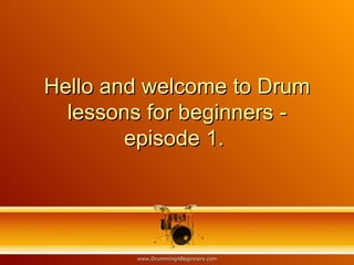 Hello and welcome to Drum lessons for beginners - episode 1.  