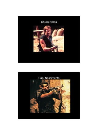 1/3/2010




 Chuck Norris




Cap. Nascimento




                        7
 