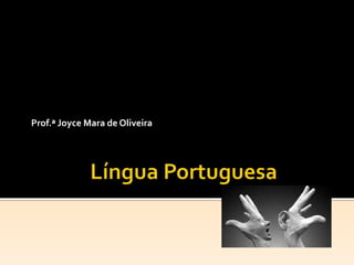 Prof.ª Joyce Mara de Oliveira
 