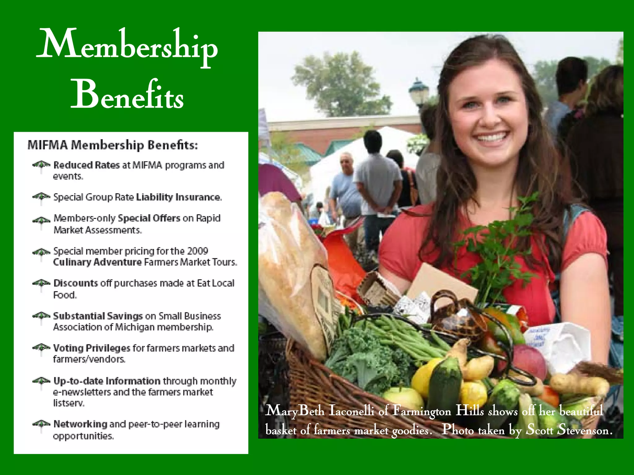 Membership
 Benefits




             MaryBeth Iaconelli of Farmington Hills shows off her beautiful
             basket of farmers market goodies. Photo taken by Scott Stevenson.
 