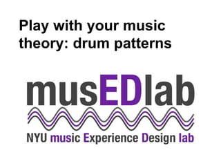 Play with your music
theory: drum patterns
 