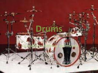 Drums
Las mejores baterías del mundo
 