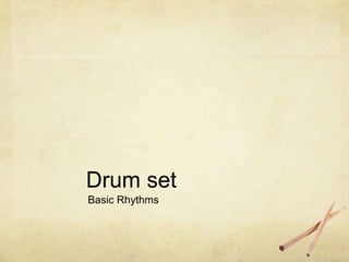 Drum set
Basic Rhythms
 