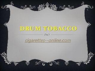 DRUM TOBACCO
cigarettes--online.com
 