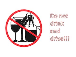 Do not drink and drive!!! 