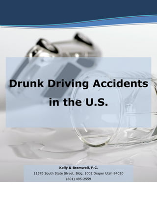 Drunk Driving Accidents
in the U.S.
Kelly & Bramwell, P.C.
11576 South State Street, Bldg. 1002 Draper Utah 84020
(801) 495-2559
 