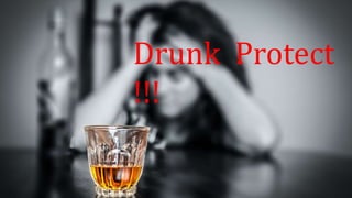 Drunk Protect
!!!
 