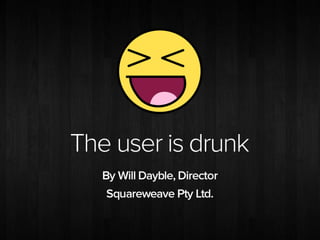 The User Is Drunk