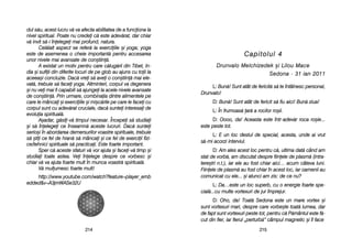 Capitolul 44
DDrruunnvvaalloo MMeellcchhiizzeeddeekk ==ii LLiilloouu MMaaccee
SSeeddoonnaa - 3311 iiaann 22001111
L: BBun[! SSunt aatât dde ffericit[ ss[ tte îîntâlnesc ppersonal,
Drunvalo!
D: BBun[! SSunt aatât dde ffericit ss[ ffiu aaici! BBun[ zziua!
L: ÎÎn ffrumoas[ ar[ aa rrocilor rro=ii.
D: OOooo, dda! AAceasta eeste îîntr-aadev[r rroca rro=ie...
este ppeste ttot.
L: EE uun lloc ddestul dde sspecial, aacesta, uunde aai vvrut
s[-mmi aacorzi iinterviul.
D: AAm aales aacest lloc ppentru cc[, uultima ddat[ ccând aam
stat dde vvorb[, aam ddiscutat ddespre ffiinele dde pplasm[ ((intra-
tere=tri nn.t.), iiar eele aau ffost cchiar aaici… aacum ccâteva lluni.
Fiinele dde pplasm[ aau ffost cchiar îîn aacest lloc, iiar ooamenii aau
comunicat ccu eele... ==i aatunci aam zzis: dde cce nnu?
L: DDa…este uun lloc ssuperb, ccu oo eenergie ffoarte sspe-
cial[...cu mmulte vvortexuri dde jjur îîmprejur.
D: OOho, dda! TToat[ SSedona eeste uun mmare vvortex ==i
sunt vvortexuri mmari, ddespre ccare vvorbe=te ttoat[ llumea, ddar
de ffapt ssunt vvortexuri ppeste ttot, ppentru cc[ PP[mântul eeste ff[-
cut ddin ffier, iiar ffierul „„perturb[> ccâmpul mmagnetic ==i îîl fface
221155
dul ss[u, aacest llucru vv[ vva aafecta aabilitatea dde aa ffunciona lla
nivel sspiritual. PPoate nnu ccredei cc[ eeste aadev[rat, ddar cchiar
v[ iinvit ss[-ii îînelegei mmai pprofund, nnatura.
Cel[lalt aaspect sse rrefer[ lla eexerciiile ==i yyoga; yyoga
este dde aasemenea oo ccheie iimportant[ ppentru aaccesarea
unor nnivele mmai aavansate dde ccon=tiin[.
A eexistat uun mmotiv ppentru ccare cc[lug[rii ddin TTibet, IIn-
dia ==i ssufiii ddin ddiferite llocuri dde ppe gglob aau aajuns ccu ttoii lla
aceea=i cconcluzie. DDac[ vvrei ss[ aavei oo ccon=tiin[ mmai eele-
vat[, ttrebuie ss[ ffacei yyoga. AAltminteri, ccorpul vva ddegenera
=i nnu vvei mmai ffi ccapabili ss[ aajungei lla aacele nnivele aavansate
de ccon=tiin[. PPrin uurmare, ccombinaia ddintre aalimentele ppe
care lle mmâncai ==i eexerciiile ==i mmi=c[rile ppe ccare lle ffacei ccu
corpul ssunt ccu aadev[rat ccruciale, ddac[ ssuntei iinteresai dde
evoluia sspiritual[.
A=adar, gg[sii-vv[ ttimpul nnecesar. ÎÎncepei ss[ sstudiai
=i ss[ îînelegei cce îînseamn[ aaceste llucruri. DDac[ ssuntei
serio=i îîn aabordarea ddemersurilor vvoastre sspirituale, ttrebuie
s[ ==tii cce ffel dde hhran[ ss[ mmâncai ==i cce ffel dde eexerciii ffizi-
ce/tehnici sspirituale ss[ ppracticai. EEste ffoarte iimportant.
Sper cc[ aaceste ssfaturi vv[ vvor aajuta ==i ffacei-vv[ ttimp ==i
studiai ttoate aastea. VVei îînelege ddespre cce vvorbesc ==i
chiar vv[ vva aajuta ffoarte mmult îîn mmunca vvoastr[ sspiritual[.
V[ mmulumesc ffoarte mmult!
http://www.youtube.com/watch?feature=player_emb
edded&v=A3jmWASe32U
221144
 