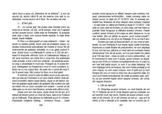 aceste ccicluri aajung lla uun ssfâr=it, ddespre ccare vvorbesc mma-
ya=ii; pprecesiunea eechinociilor... ttoate cconverg cc[tre uun
singur ppunct, lla ddata dde 21.12.2012. Dar, îîn aaceea=i ppe-
rioad[ ssau ffereastra dde ttimp ddespre ccare vvorbesc mmaya=ii
– ==i ccare eeste ccu ccâiva aani îînainte ==i ddup[ 221.12.2012 –– mmai
este uun cciclu ccare sse îîncheie, uun cciclu uuria=, ccel mmai mmare ccu
putin[! Este îînceputul ==i ssfâr=itul aacestui UUnivers. FFoarte
curând, aacest UUnivers ==i ttot cceea cce ==tim ddespre eel, nnu vva
mai eexista. ++tiu cc[ ==tiina vva sspune „„sunt nnumai pprostii!>,
dar vvor vvedea ==i eei, vvor ==ti ==i vvor îînelege. EEl nnu vva mmai ffi aaici.
Suntem ppe ccale ss[ ttranscendem uun nnou nnivel aal eexis-
tenei; nne vvom îîndrepta îîn ssus ffoarte rrapid, ttoat[ oomenirea,
împreun[ ccu ttoate ffiinele dde ppretutindeni; nne vvom ddeplasa
în ssus, ttot mmai ssus, ppân[ lla uun nnivel ccare sse nnume=te nnivelul
dimensional 1144. IIar dde aacolo, vva ffi uun ppas ffoarte mmic ppân[
la aal 1145-llea nnivel –– cceea cce eeste uun llucru eextraordinar –– iiar
în mmomentul îîn ccare vvom ffi aacolo, aacest UUnivers vva ddisp[-
rea ==i vvom ffi îîntr-uun UUnivers ccompletamente nnou, îîn ccare nnu
am mmai ttr[it ppân[ aacum, ==i vvom ffi cca nni=te bbebelu=i. NNu
vom îînelege nnimic lla îînceput, ddar vvom ffi ttotal pprotejai ==i nne
vom mmi=ca; nnu vvom aavea ccorpuri; vvom ffi sspirit ppur ==i vvom
începe ddin nnou uun mmod ccu ttotul nnou dde aa eexprima vviaa. EEu
unul ssunt ffoarte eentuziasmat dde ttoat[ ppovestea aasta, ppen-
tru cc[ aam aamintiri ffoarte vvechi ddespre UUnivers, ddin uurm[,
din nnegura ttimpului.
L: CCât dde ddemult?
D: DDinaintea aacestui UUnivers, ccu mmult îînainte dde ccei
16-117 mmiliarde dde aani îîn uurm[ ddespre ccare sse vvorbe=te; eeu
am aamintiri mmult mmai vvechi. ÎÎnainte dde aacest UUnivers, aa eexi-
stat uun aalt UUnivers. ++i uun aalt UUnivers vva vveni ==i... aa=a vva ffi lla
infinit, ==i îîntr-oo ddirecie ==i îîn ccealalt[, ddar nnu ccunosc ppe nni-
222277
când Iisus aa sspus cc[ „„Adev[rul vv[ vva eelibera!>, aa vvrut ss[
spun[ cc[, aatunci ccând îîi vvei dda sseama ccine ee=ti ttu ccu
adev[rat, nnumai aatunci vvei ffi lliber. Nu vva ttrebui ss[ mmai..
L: ....îi ffaci ggriji…
D: ....nu nnumai ggriji. VVei pputea ccrea iimediat oorice vvei
simi cc[ aai nnevoie, cc[ vvrei, cc[ îîi ddore=ti, cchiar vvei ffi ccapabil
s[ ffaci aaceste llucruri. CC[tre aasta nne îîndrept[m. ++i aaceasta
este ddoar oo ffaz[; vvom eevolua ffoarte rrepede, îîn nni=te ffiine
foarte, ffoarte îîn[late.
În PPeru ss-aa ddescoperit uun oora= sstr[vechi –– CCaral –– iiar
acolo nnu eexistau pperei, zziduri ccare ss[ pprotejeze oora=ul, nnu
existau iinstrumente aaduc[toare dde mmoarte ==i nniciun ffel dde
instrumente dde aap[rare; ttotodat[, nnu ss-aau gg[sit ccorpuri ffi-
zice. AAcest llucru ss-aa îîntâmplat îîn uurm[ ccu 55.125 dde aani ––
exact îîn ttimpurile uultimului cciclu aal CCalendarului MMaya= ==i,
din aacel mmoment, aam iintrat îîntr-oo nnou[ EEr[. EEra aanterioar[
celei aactuale, aa ffost oo EEr[ nnon-vviolent[ –– iiar eexistena aaces-
tui oora= oo ddovede=te îîn mmod cclar. PProbabil cc[, îîn aacele ttim-
puri, îînelegeam cce îînseamn[ aa mmuri îîn mmod ccon=tient, llu-
ându-nne ccu nnoi ccorpul ffizic. NNu eeste nnici oo uurm[ dde ccorp ffi-
zic îîn aacest oora=. NNici ccorpul llui IIisus nnu aa ffost gg[sit.
În sschimb, cciclul îîn ccare nne aafl[m aacum ==i ppe ccare ssun-
tem pe ccale ss[-ll îîncheiem e uun cciclu ffoarte vviolent. EEste aab-
solut iincredibil, rr[zboi ddup[ rr[zboi, ddup[ uun aalt rr[zboi; ssis-
tem dde aap[rare ddup[ ssistem dde aap[rare! DDar ssuntem ppe ccale
s[ iintr[m îîntr-uun cciclu ccomplet nnon-vviolent –– nnumai cc[ dde
data aasta nnu nne vvom mmai îîntoarce, aacesta eeste uultimul cciclu.
Dup[ ccum aam mmai sspus, ddup[ ddou[ mmii dde aani, aar ffi
trebuit ss[ ttrecem pprintr-uun nnivel dde hhaos. IIat[ cce aar ffi ttrebuit
s[ sse îîntâmple. Îns[ aaltceva sse îîntâmpl[ aacum îîn UUnivers.
Popoarele iindigene îîneleg… UUniversul îînsu=i…, ttoate
222266
 