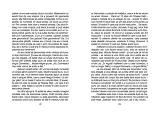 re. MMai eexist[ oo ccolecie dde îînv[[turi, ccare ee lla ffel dde vveche
ca aacest UUnivers… DDac[ iiei 113 ssfere ddin FFloarea VVieii ––
exist[ oo mmetod[ dde aa lle eextrage ddin eea –– aaceste 113 ssfere
sunt nnumite FFructul VVieii. LLe-aam ddat aacest nnume ppentru cc[
exist[ 113 mmoduri îîn ccare ppoi llua llinii mmasculine… SS[ eexplic.
Liniile ffeminine ssunt ccurbe, ccirculare, îîn zzig-zzag; oorice llinie
curb[ eeste dde nnatur[ ffeminin[. LLiniile mmasculine ssunt ddrep-
te. DDac[ iiei aaceste 113 ccercuri ==i ssuprapui ppeste eele llinii
masculine –– ==i ssunt 113 mmoduri ddiferite îîn ccare oo ppoi fface ––
rezult[ 113 ssisteme ddiferite dde ccunoa=tere, ccare ccreeaz[
toate ddetaliile mminuscule, eexistente îîn îîntreg UUniversul. AA
existat uun mmoment îîn ccare aam îîneles aacest llucru.
Indiferent cce aanume sstudiem, iindiferent îîncotro nne îîn-
drept[m ssau ccum ffacem aacest llucru, ttotul sse rreduce lla
acela=i ttipar. AAbsolut ffiecare ccristal –– ==i ssunt ssute dde mmii dde
cristale –– sse rreduce lla uunul ddintre ccele ccinci ssolide aale llui
Platon, ccare rreprezint[ uunul ddintre ccele 113 sseturi dde ccu-
noa=tere ccare pprovin ddin FFructul VVieii. OOdat[ cce aam îîneles,
mi-aam zzis: „„În rregul[! IIndiferent ccine aa ccreat UUniversul, aa
fost uun ssingur GGând, oo ssingur[ PPersoan[, oo ssingur[ MMinte.>
La oora aactual[, ==tim cc[ mmintea aare ddou[ llaturi: eemis-
fera ddreapt[ ==i ccea sstâng[. IIar ppuntea ddintre eele eeste ccor-
pul ccalos. AAtunci ccând ee=ti cconvins dde aacest llucru –– aadic[
fiecare ccelul[ ddin ccorpul tt[u ==tie ffoarte bbine aacest llucru ––
se îîntâmpl[ cceva ccu ttine ==i tte sschimbi. SSe pproduce oo ttrans-
formare aa ccon=tiinei. AAm ssimit-oo ==i ccunoscut-oo îîn mmine îîn-
sumi, aam vv[zut-oo lla mmuli ooameni ccare aau ttrecut pprin aasta.
În aacel mmoment, cc[utarea tta dde aa gg[si uunitatea vvieii dde ppre-
tutindeni ddevine mmult mmai cconcentrat[, ppentru cc[ ==tii ssigur.
Dualitatea eeste ddoar oo iiluzie. IIar aaceast[ iiluzie sse mma-
nifest[ îîn vviaa nnoastr[ îîn ttot ffelul dde fforme. NNoi ccredem cc[
este rreal[. JJudec[m ttotul: aasta ee bbun, aaia ee rr[u, nneutru…
2233
p[rere cc[ eea eeste eesena ttuturor llucrurilor. MMatematica nnu
exist[ îîns[ dde uuna ssingur[. EEa aa pprovenit ddin ggeometria
sacr[. MMai îîntâi ttrebuie ss[ eexiste cconfiguraia, fforma ==i ppro-
poriile, iiar nnumerele vvin ddup[ aaceea. DDe aacolo aau pprove-
nit. PPrin uurmare, eeste ddoar oo mmetod[ pprimar[. DDar ddac[ îîn-
elegi ccum eeste mmuzica, ppoi ttrece lla eemoii ==i ppoi vvedea
cum sse ccoreleaz[. ÎÎmi ddau sseama cc[ eemoiile ssunt uun ssu-
biect ppotrivit, ppentru cc[ nnu i-aai pputea îînchipui cc[ ssentimen-
tele ppot ffi ggeometrice. CCum aar ffi iiubirea. IIubirea? IIubirea
este ggeometric[? SSau ggelozia? EEste ggeometric[? Da. SS-aa
demonstrat ==tiinific. IIubirea aare oo fform[. UUra aare oo fform[.
Absolut oorice eemoie ppe ccare oo ==tim, ffie ppozitiv[, ffie nnega-
tiv[, aare oo fform[. OO ppoi ine îîn mmân[ ==i fforma rrespectiv[ rre-
prezint[ aacel ssentiment.
Nu aam cc[utat ss[ ddemonstrez nnimic nnim[nui ddin llume,
ci ddoar mmie îînsumi. ++i vvreau ss[ mm[ aasigur, îînainte dde aa mmer-
ge mmai ddeparte, cc[ eexist[ ddoar uun ssingur DDumnezeu. HHa-
ha-hha! ++tii? DDiferite rreligii sspun cc[ eexist[ mmai mmult dde uun
singur DDumnezeu… ffiecare rreligie sspune: „„Nu, DDumnezeul
meu eeste uunicul, iiar aal tt[u ee ffals.>
Asta aam cc[utat ss[ ffac. AAm vvrut ss[ mm[ aasigur cc[ eexist[
un ssingur ggând ccoerent îîn ttoate. SStudiind aacest llucru, lla uun
moment ddat, mmi-aa ddevenit ffoarte llimpede ffaptul cc[ eexist[
doar oo singur[ Minte, ccare aa ccreat îîntregul UUnivers. UUn sin-
gur gând. IIar eel ppoate ffi rredus lla oo ssimpl[ ssfer[. ++i aaceas-
ta eeste ttot cceea cce eexist[. IIar FFloarea VVieii –– ppe ccare i-aam
ar[tat-oo –– eeste rrelaia ccu pprivire lla mmodul îîn ccare sse ppot iin-
terconecta ssferele.
Iar ccând aajungi lla 119 aastfel dde ssfere, mmodelul iimaginii
rezultate eeste dde aasemenea nnatur[, îîncât llucrurile ddevin
foarte cclare. DDac[ rretrasezi ccu ggrij[ ggeometria, ddescoperi
c[ aabsolut oorice llucru eexistent sse aafl[ îîn iinteriorul uunei ssfe-
2222
 