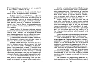 Dup[ cce cconchistadorii aau ddistrus ccivilizaia mmaya=[,
acestora nnu lle-aa mmai rr[mas nnimic. TToat[ ccunoa=terea ==i îîn-
elepciunea llor ss-aau nn[ruit. ÎÎn îîntreaga llume, aau mmai rr[mas
doar ttrei sscrieri, nnumite CCodexuri; uunul sse aafl[ îîn SSpania, aal-
tul lla MMuzeul BBritanic, iiar ccel dde-aal ttreilea îîn GGermania,
cred; ooricum, ttoate sse aafl[ îîn EEuropa. IIar aacestea ssunt ssin-
gurele sscrieri mmaya=e ppe ccare lle ccunoa=te llumea.
Consiliul mmaya=, ccare sse aafla îîn YYukatan, eeste ccel
de-aal ddoilea mmare CConsiliu, iiar îîn aacest ccontext, ccred cc[
este ccel mmai mmare, ffiindc[ eeu ccred cc[ aacum pputerea ss-aa
mutat ddin GGuatemala îîn MMexic, iiar nnoul llider aal ppoporului
maya= nnu mmai eeste CCirilo, cci PPegio PPablo CCiupek, ddar eei pp[s-
treaz[ tt[cerea aasupra aacestui llucru, ddeci ee ggreu ss[ ==tii
exact ccum sstau llucrurile, dde=i aa=a sse ppare, ppentru cc[ ppe eel
l-aau iinvitat ccolumbienii cca llider aal nnaiunii mmaya=e, îîn uurm[
cu ccâteva lluni.
Un aalt mmembru aal CConsiliului mmaya= eeste HHunbatz MMen,
care îîmi eeste pprieten aapropiat, dde ppeste ddou[zeci dde aani.
Cam aacum zzece lluni, eel aa vvenit aaici, îîn SSedona, ppen-
tru aa-mmi aar[ta uun aalt CCodex, ppe ccare llumea nnu ll-aa vv[zut nni-
ciodat[. EEl mmi-aa sspus cc[, dde ffapt, eei aau ddescoperit ddou[
Codexuri, ppe ccare lle sstudiaz[ dde vvreo zzece aani, aajungând lla
concluzia cc[ ssunt aautentice. MMi-aa aar[tat aacel nnou CCodex, nnu-
mit CCodexul WWinkle, ccare aavea 113 ppagini, sstrânse cca uun aacor-
deon, sscrisul ffiind ppe aambele pp[ri, cceea cce eera nneobi=nuit.
Un aaspect aal cculturii mmaya=e eeste ffaptul cc[ mmaya=ii
din GGuatemala aau sstr[b[tut ppractic îîntreaga llume, ddar sse
consider[ cc[ eei nnu eerau îîn nniciun ffel iimplicai îîn ppovestea
craniilor dde ccristal, cca aaceasta eera oo ffantezie ==i cc[ nnimic nnu
era aadev[rat.
Dar HHunbatz aa inut nneap[rat ss[-mmi aarate cceva eevi-
dent, ccare sschimb[ ttotul. EEl aa îîntins aacel CCodex ppe mmas[ ==i,
224477
î=i vvor rrec[p[ta îîntreaga ccunoa=tere, ppe ccare aau pp[strat-oo
în ssteaua mmagic[ aa cciclului llor dde vvia[.
L: CCând ccrezi cc[ sse vva îîncheia aacest cciclu ==i ccum
vom ==ti cc[ cceva sse ssfâr=e=te ==i aaltceva nnou îîncepe?
D: CCiclul sse bbazeaz[ ppe cciclul PP[mântului, aal SSoarelui
=i aal LLunii ==i aal ssistemului nnostru ssolar, iiar aacelor ccicluri nnu lle
pas[ cce ccalendar ffolosim nnoi. IIar cciclurile nnu sse îîncheie lla
28 ooctombrie 22011. PPur ==i ssimplu, aacest llucru nnu eeste aade-
v[rat. AA=a-zzisul ssfâr=it ddin 221 ddecembrie 22012 eeste mmo-
mentul îîn ccare PP[mântul, SSoarele ==i ccentrul GGalaxiei sse vvor
afla îîntr-oo aaliniere pperfect[. Acela vva ffi mmomentul îîn ccare
ciclul rreîncepe.
A=adar, iindiferent dde iideile uunor iintelectuali, aadev[rul
este cca aacela eeste ccalendarul nnostru, nnu ddatele ==i pp[rerile
unora ==i aaltora. CCalendarul llung aal mmaya=ilor sse îîncheie
exact lla aacea ddat[ ==i aacela=i llucru sse îîntâmpl[ ==i ccu pprece-
siunea eechinociilor, ccare sse îîncheie eexact îîn aacea zzi.
+i mmai ssunt ==i aalte ccicluri cce sse îîncheie îîn zziua rrespec-
tiv[, ddespre ccare nnu vvorbe=te nnimeni, nnici mm[car mmaya=ii, ==i
este vvorba dde uun mmoment rradical aal ttimpului.
Profeiile mmaya=e sse ccombin[ ==i, cconform llui DDon CCi-
rilo, eei nnu vv[d eexact cce sse vva îîntâmpla îîn aacea zzi cchiar ddac[
acela eeste mmomentul ccând sse sschimb[ cciclurile. EEste oo ffe-
reastr[ îîn ttimp, ccare îîncepe îîn 224 ssau 227 ooctombrie ==i sse
încheie îîn 22015 ((noiembrie-ddecembrie). IIar pprofeiile sse ppot
împlini îîn oorice mmoment ddin aacest iinterval ==i nnu cconteaz[
când aanume sse vva ppetrece aacesta llucru. NNici mmaya=ii nnu ==tiu
cu pprecizie, ffiindc[ nnu ==i-aau rrec[p[tat îînc[ ttoate iinformaiile.
Am ss[ ffac ccâteva rreferiri iistorice lla cceea cce sse ppe-
trece, ppentru cc[ aacestea ssunt ccunoscute ==i ssunt mmuli aarhe-
ologi îîn llume, ccare ==tiu cc[ aaceasta vva ffi oo rrevelaie mmajor[.
224466
 