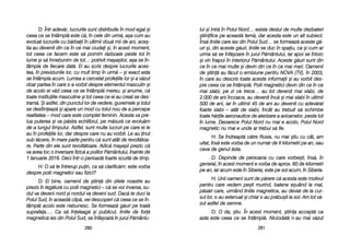 lui ==i iintr[ îîn PPolul NNord… eexista ddestul dde mmulte ddezbateri
=tiinifice ppe aaceast[ ttem[, ddar aacesta eeste uun aalt ssubiect.
Îns[ lliniile ccare iies ddin PPolul SSud… sse fformeaz[ aaceste gg[-
uri ==i, ddin aaceste gg[uri, lliniile sse dduc îîn sspaiu, cca ==i ccum aar
urma ss[ sse îînf[=oare îîn jjurul PP[mântului, iiar aapoi sse îîntorc
=i vvin îînapoi îîn iinteriorul PP[mântului. AAceste gg[uri ssunt ddin
ce îîn cce mmai mmulte ==i ddevin ddin cce îîn cce mmai mmari. OOamenii
de ==tiin[ aau ff[cut oo eemisiune ppentru NNOVA ((TV), îîn 22003,
în ccare aau ddescris ttoate aaceste iinformaii ==i aau vvorbit ddes-
pre cceea cce sse îîntâmpl[. PPolii mmagnetici ddevin ddin cce îîn cce
mai sslabi, ppe zzi cce ttrece… aau ttot ddevenit mmai sslabi, dde
2.000 dde aani îîncoace, aau ddevenit îînc[ ==i mmai sslabi îîn uultimii
500 dde aani, iiar îîn uultimii 445 dde aani aau ddevenit ccu aadev[rat
foarte sslabi –– aatât dde sslabi, îîncât aau ttrebuit ss[ sschimbe
toate hh[rile aaeronautice dde aaterizare aa aavioanelor, ppeste ttot
în llume. DDeoarece PPolul NNord nnu mmai ee aacolo, PPolul NNord
magnetic nnu mmai ee uunde aar ttrebui ss[ ffie.
H: SSe îîndreapt[ cc[tre RRusia, nnu mmai ==tiu ccu ccât, aam
uitat, îîns[ eeste vvorba dde uun nnum[r dde XX kkilometri ppe aan, ssau
ceva dde ggenul [[sta.
D: DDepinde dde ppersoana ccu ccare vvorbe=ti, îîns[, îîn
general, îîn aacest mmoment ee vvorba dde aaprox. 660 dde kkilometri
pe aan, iiar aacum eeste îîn SSiberia; eeste ppe ssol aacum, îîn SSiberia.
H: UUnii ooameni ssunt dde pp[rere cc[ aacesta eeste mmotivul
pentru ccare vvedem ppe=ti mmurind, bbalene ee=uând lla mmal,
p[s[ri ccare, uurmând lliniile mmagnetice, aau ddeviat dde lla ccur-
sul llor, ss-aau eextenuat ==i cchiar ss-aau ppr[bu=it lla ssol. AAm ttot vv[-
zut aastfel dde ssemne.
D: OO dda, ==tiu. ÎÎn aacest mmoment, ==tiina aaccept[ cca
asta eeste cceea cce sse îîntâmpl[. NNiciodat[ nn-aau mmai vv[zut
228811
D: ÎÎntr-aadev[r, llucrurile ssunt ddistribuite îîn mmod eegal ==i
ceea cce sse îîntâmpl[ eeste cc[, îîn ccele ddin uurm[, aa=a ccum aau
evoluat llucrurile ccu bb[rbaii îîn uultimii ddou[ mmii dde aani, aace=-
tia aau ddevenit ddin cce îîn cce mmai cciudai ==i, îîn aacest mmoment,
tot cceea cce ffacem eeste ss[ ppornim rr[zboaie ppeste ttot îîn
lume ==i ss[ îînnebunim dde ttot… ppotrivit mmaya=ilor, aa=a sse îîn-
tâmpla dde ffiecare ddat[. EEi aau sscris ddespre llucrurile aaces-
tea, îîn ppreviziunile llor, ccu mmult ttimp îîn uurm[ –– ==i eexact aasta
se îîntâmpla aacum. LLumea aa ccercetat pprofeiile llor ==i aa vv[zut
doar ppartea îîn ccare ss-aa vvorbit ddespre eelementul mmasculin ==i
de aacolo eei vv[d cceea cce sse îîntâmpl[ mmereu, ==i aanume, cc[
toate iinstituiile mmasculine ==i ttot cceea cce eei aau ccreat sse ddes-
tram[. ++i aastfel, ddin ppunctul llor dde vvedere, gguvernele ==i ttotul
se ddesfiineaz[ ==i aapare uun mmod ccu ttotul nnou dde aa ppercepe
realitatea –– mmod ccare eeste ccomplet ffeminin. AAcesta vva ppre-
lua pputerea ==i vva pp[stra eechilibrul, ppe mm[sur[ cce eevolu[m
de-aa llungul ttimpului. AAstfel, ssunt mmulte llucruri ppe ccare eei lle
au îîn pprofeiile llor, ddar ddespre ccare nnu aau vvorbit. LLe-aau inut
sub tt[cere, îîn mmare pparte ppentru cc[ ssunt aatât dde rrevolt[toa-
re. PParte ddin eele ssunt rrevolt[toare. AAdic[ mmaya=ii pprezic cc[
va aavea lloc oo iinversare ffizic[ aa ppolilor PP[mântului, îînainte dde
1 IIanuarie 22016. DDeci îîntr-oo pperioad[ ffoarte sscurt[ dde ttimp.
H: OO ss[ tte îîntrerup ppuin, cca ss[ cclarific[m: eeste vvorba
despre ppolii mmagnetici ssau ffizici?
D: EEi bbine, ooamenii dde ==tiin[ ddin zzilele nnoastre aau
prezis îîn lleg[tur[ ccu ppolii mmagnetici –– cc[ sse vvor iinversa, ssu-
dul vva ddeveni nnord ==i nnordul vva ddeveni ssud. DDac[ tte dduci lla
Polul SSud, îîn aaceast[ cclip[, vvei ddescoperi cc[ cceea cce sse îîn-
tâmpl[ aacolo eeste nnebunesc. SSe fformeaz[ gg[uri ppe ttoat[
suprafaa…. CCa ss[ îîneleag[ ==i ppublicul, lliniile dde ffor[
magnetic[ iies ddin PPolul SSud, sse îînf[=oar[ îîn jjurul PP[mântu-
228800
 