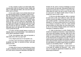 tematice ddin eele, ppentru aa îîncerca ss[ îîneleag[ cce aanume
vor ss[ nne sspun[, ccei ccare lle ffac. EEste aabsolut eevident cc[ îîn-
cearc[ ss[ nne sspun[ cceva. ++i nnimeni nnu aa rreu=it ss[ lle ddes-
cifreze ppân[ dde ccurând, ddar rru=ii aau rreu=it. AAu sspart ccodul
=i eei ppot aacum ss[ cciteasc[ aaceste ccercuri îîn llanuri, îîn
acela=i ffel îîn ccare nnoi ccitim oo ccarte.
H: PPoi ss[ nne ddai ccâteva eexemple. AAdic[, uun eexemplu
pe ccare îîl ==tiu eeu eeste, aacum ccâiva aani, aacolo uunde eerau
modele îîn llanurile ccare sst[teau îîn ppicioare ==i îîn llanurile ccare
erau cculcate lla pp[mânt –– îîn pprincipal, aacest llucru aa ffost iin-
terpretat cca 11 ==i 00, aapoi aau ttradus aacest llucru îîn ccodul AASCII
=i aau iintrodus îîn ccomputer ==i cchiar eera oo ffraz[ ccoerent[
despre ppurt[torii uunor ddaruri ffalse, ssau cceva dde ggenul aaces-
ta. NNu-mmi mmai aamintesc îîntreaga ppoveste, ddar ee ddestul dde
interesant[. SSe gg[se=te ppe iinternet.
D: TToate sse ddescompun îîn ccuvinte. NNivelele ddimen-
sionale ssunt sseparate pprin ffrecvene, îîn eexact aacela=i ffel îîn
care mmuzica eeste îîmp[rit[ îîn ffrecvene. AAstfel, aatunci ccând
trecei ddintr-oo DDimensiune îîntr-aalta, pputei ss[ vv[ uuitai, ppur ==i
simplu, lla sscala ccromatic[ ==i ss[ vvedei ccu eexactitate mmodul
în ccare ddimensiunile ssunt sseparate uuna dde aalta. TTot cceea cce
trebuie ss[ ffacem eeste ss[ îînv[[m ss[ sschimb[m ccanalul, cca
atunci ccând sschimb[m ccanalul lla TTV ==i ttrecem lla oo llungime
de uund[ ddiferit[, iiar ccon=tiina nnoastr[ ttrebuie aacordat[ lla oo
lungime dde uund[ ddiferit[ ==i BBoom! –– nne aafl[m aacolo!
H: OOK, aasta ee ffoarte iinteresant –– lla aacel mmoment vvom
fi îînc[ pparte ddin ccelelalte ttrei ddimensiuni –– îîns[… aacest
lucru nne vva pproteja dde ccataclismele iinevitabile ccare sse vvor
abate aasupra PP[mântului?
229933
H: DDeci, aaceasta aar pputea ffi uuna ddintre fforele ddeter-
minante ppentru cceea cce uunii ooameni nnumesc mmutaii, ccare
este uun ccuvânt ddestul dde ddrastic, ddar cca ss[ ssune mmai bbine,
putem sspune sschimb[ri…
D: VVom ssuferi mmutaii, nne vvom sschimba ddestul dde rradi-
cal, ddac[ ttoi aace=ti ooameni aau ddreptate îîn cceea cce sspun…
îns[, ==tii cc[ MMarea BBritanie aa ff[cut dde aasemenea oo ccerce-
tare ddespre ttot cceea cce aa sspus ==i ff[cut NNASA, lle-aa ccercetat
toate îînregistr[rile ==i rrapoartele ==i aau aajuns lla aaceea=i ccon-
cluzie: pprobabil cc[ aaceste llucruri sse vvor îîntâmpla. NNASA
spune cc[, îîntre 11 ==i 99 lluni, llumea vva ffi „„deconectat[>. DDe-
conectat[, aadic[ ff[r[ aap[, ff[r[ mmâncare, ff[r[ bbenzin[, ff[r[
bani, ff[r[ nnimic. ++i ddac[ ss-aar îîntâmpla aacest llucru, iimagi-
nai-vv[ nnum[rul dde vviei ccare ss-aar ppierde… uunele ddintre cci-
frele ppeste ccare mm-aam uuitat aarat[ 3300 mmilioane dde ooameni
mori îîn pprimele 990 dde zzile.
H: EEi bbine, aam ff[cut ssimul[ri ddespre cce aanume ss-aar
întâmpla, ddac[ ss-aar oopri eelectricitatea –– dde lla ssistemele dde
r[cire, ppân[ lla rreactoarele nnucleare.
D: ++tiu. SSunt pprobleme rreale, ccare ssunt aasociate ccu
toate aastea. DDar aai ccitit cce aau sspus rru=ii?
H: NNu. DDespre aacest llucru îîn mmod sspecific, ssau…
D: EEi bbine, rru=ii aau ddus ttotul ppe oo ttreapt[ mmai ssus. EE=ti
familiarizat, ssunt ssigur, ccu ccercurile ddin llanuri, ccare aapar
peste ttot îîn llume.
H: DDa, ddesigur.
D: AAcele ccercuri îîn llanuri ssunt eextraordinare ==i nnimeni
nu ==tie ccu ccertitudine ccine lle fface, ddar aau ffost ggrup[ri ppeste
tot îîn llume ccare aau îîncercat ss[ ddescifreze iinformaiile mma-
229922
 