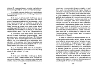 transform[m îîn mmod cconstant. IIar aacum, nne aafl[m îîntr-uunul
dintre aacele mmoment dde ttransform[ri mmajore. MMaya=ii nnu
calculeaz[ îîn pprincipal pprin pprecesiune, cchiar ddac[ ttibetanii
=i hhindu=ii oo ffac, cci eei ccalculeaz[ pprin NNum[r[toarea MMaya-
=[ LLung[, ccare eeste uun cciclu llung dde aaproximativ 55.125 dde
ani. ÎÎns[, ddac[ mmultiplicai dde 55 oori aacest nnum[r, aajungei lla
25.625 dde aani, nnum[r ccare aare eexact aaceea=i ddurat[ cca ==i
precesiunea eechinociilor. AAstfel, aatunci ccând îîncepea ppre-
cesiunea, ccu 225.625 dde aani îîn uurm[, îîn eexact aacela=i mmo-
ment îîncepea ==i NNum[r[toarea MMaya=[ LLung[. ++i aacest llu-
cru aavea lloc oo ddat[, dde ddou[ oori, dde ttrei oori, dde ppatru oori,
f[r[ aa eexista îîn nniciun ffel dde lleg[tur[ ccu pprecesiunea. ÎÎns[,
de aaceast[ ddat[, sse îîntoarce îînapoi ==i, eexact îîn aacela=i mmo-
ment, lla ssecund[, sse aaliniaz[ pperfect ccu aacele ddou[ llucruri.
Pentru pprima ooar[ îîn 225.625 dde aani, aavem oo cconexiune
direct[ ccu CCentrul GGalaxiei.
H: VVreau ss[ vvorbim ppuin ddespre cce aanume vva ffi uutil,
pe pparcursul aacestui pproces. AAi ff[cut rreferire lla aaceste
lucruri ==i îînainte, lla cceea cce ppot ooamenii ss[ ffac[ ==i, dde aase-
menea, lla ccomparaia ccu ssituaia oopus[ aacesteia –– aadic[
cea îîn ccare ooamenii ccontinu[ cca dde oobicei… AAm vvorbit ccu
o ppersoan[ dde lla IInstitutul HHeartMath ((=i ttu aai vvorbit ddespre
ei, aalt[dat[) ==i eea aa sspus cc[ mmunca ffizic[, ppur[, nnu mmai
funcioneaz[. PPentru aa pproduce rrezultate, ttrebuie ss[ aavem
con=tiin[, iintenie ==i vvoin[. CCel ppuin îîn aacest mmoment,
mie mmi sse ppare cc[, îîn pperioada pprin ccare ttrecem aacum,
dac[ vvom ccontinua ss[ ttr[im cca dde oobicei, vva eexista oo rrezis-
ten[ ddestul dde mmare ==i llucrurile nnu vvor mmerge aatât dde llin cca
pân[ aacum. ++tii ddespre cce vvorbesc, ==i ddac[ dda, ooare aacest
lucru fface pparte ddin aacel cciclu dde rrezisten[?
229977
obi=nuii. ÎÎn cceea cce pprive=te oo ccon=tiin[ mmai îînalt[, ssun-
tem ccomplet ppierdui. NNu ssuntem nnici mm[car ppe-aaproape.
H: AAnimalele, pplantele, aalte fforme dde ccon=tiin[ vvor ffi
=i eele aafectate dde aaceste llucruri ==i vvor ttrece pprin sschimb[ri
similare ssau nnu?
D: EEle ==tiu ccum ss[ ffac[ aasta îîn mmod nnatural, aa=a cc[
nu aau oo pproblem[. DDe ffapt, nnici ccopiii uumani ccare îînc[ nnu
au aajuns lla pperioada ppubert[ii, nnici eei nnu vvor aavea oo pprob-
lem[ îîn aacest ssens. EEi ==tiu, ccu ccertitudine, cce ss[ ffac[. SSin-
gurele ppersoane ccu ccare vvom aavea oo pproblem[, dde ppe îîn-
treaga ssuprafa[ aa PPlanetei, ssunt ffiinele uumane aadulte.
Ace=tia ==i-aau ppierdut mmemoria, nnu-==i mmai aamintesc ccum ss[
fac[ ttranziia, dde=i aacesta ee uun llucru nnatural, ppe ccare aar ttrebui
s[ ==tim ccum ss[-ll ffacem –– îîns[ nnu ==tim. DDar ttotul vva ffi bbine.
H: AAi mmenionat uunele ddintre cciclurile vvedice îînainte
de cciclul YYuga ==i aai vvorbit ddespre cciclul pprecesional… aavem
persoane pprecum aastrologul vvedic, SSwami SSri YYukteswar
Gyuri, ccred, ddac[ ii-aam ppronunat nnumele ccorect. EEl aa ff[cut
leg[tura îîntre cciclul pprecesional ==i EEra VV[rs[torului, ffaptul
c[ iintr[m îîntr-oo nnou[ eer[ ==i uunii ooameni aau pplasat aasta
peste ssute dde aani dde-aacum îîncolo, îîns[ aasta eeste cce sse îîn-
tâmpl[, ttrecem pprin aaceste ccicluri cconectate?
D: LLa 221 DDecembrie 22012, iintr[m îîn EEra VV[rs[toru-
lui… sse ppoate vvedea aacest llucru cchiar îîn cciclu, ddac[ tte uuii
cu aatenie. MMie, ccel ppuin, mmi-ee cclar.
H: DDa.
D: ++i dde aaceea iintr[m îîntr-oo nnou[ YYuga ==i, ff[când
acest llucru, nnatura aa cceea cce ssuntem nnoi sse sschimb[, ttotul
se sschimb[ îîn[untrul nnostru, nnu ssuntem cca oo ppiatr[ ccare
este ffix[ ==i ppur ==i ssimplu sst[ aacolo ppentru ttotdeauna, cci nne
229966
 