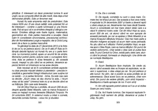 H: DDa. EEra oo ccomet[.
D: DDe rregul[, ccometele nnu ssunt oo cceva mmare. CCo-
mete ttrec ttot ttimpul ppe aaici. DDar aaceasta aa ffost cceva mm[re.
A eexplodat lla 224 ddecembrie 22007 ==i ffoarte aa ddevenit rrapid
o ssfer[ uuria=[ ppe ccer, lliteralmente mmai mmare ddecât SSoarele.
Acum ee cconsiderat[ ccel mmai mmare oobiect sstelar ccare ss-aa
v[zut îîn ssistemul nnostru ssolar. CCei ddin ttribul HHopi aau sspus,
acum 2200 dde aani, cc[ aatunci ccând nne vvom aapropia dde
aceast[ pperioad[, ppe ccer vva aap[rea oo SSfer[ AAlbastr[ ==i vva
marca îînceputul ssfâr=itului ttimpului. CCea mmai mmare pparte aa
triburilor iindigene aaccept[ cc[ aacum ttr[im aacea pperioad[.
Nu ==tiu ccând vva ffi ssfâr=itul. PPotrivit pprofeiilor HHopi, vva aap[-
rea aapoi oo SStea RRo=ie, ccare vva mmarca ssfâr=itul. DDin ppunct dde
vedere aastronomic, cchiar eexist[ oo sstea ccare aar pputea fface
asta. ÎÎn jjurul CCenturii llui OOrion, eexist[ ppatru sstele ccare, aatun-
ci ccând lle pprive=ti, fformeaz[ uun ddreptunghi. UUna ddintre eele
se nnume=te BBeetlejuice.
H: EExact.
D: AAcum BBeetlejuice fface iimplozie. SSe ccrede cc[,
atunci ccând aaceast[ sstea vva îîncepe ss[ eexplodeze, vva dde-
veni oo ssupernov[, oo sstea uuria=[ ppe ccer. SSe ppot ppetrece ==i
alte llucruri. NNu ==tim, ddar ee pposibil cca aacea pprofeie ss[ sse
adevereasc[. DDac[ aacest llucru sse vva ppetrece, cchiar vvom
simi. DDin ppunct dde vvedere ==tiinific, vvom ssimi iimpactul ––
Beetlejuice ee ffoarte aaproape dde nnoi. ÎÎl vvom ssimi
H: AAm ccitit rrapoarte ppotrivit cc[rora vva ffi cca uun aal ddoilea
Soare ppe ccerul nnostru.
D: DDa. VVa ffi ffoarte lluminos. DDar iimpactul eexploziei îîn-
grijoreaz[ mmuli ooameni dde ==tiin[, ddeoarece aar pputea ffi
uria=. NNu ==tim.
332233
=tiinific[. EE iinteresant cc[ ddac[ pproiectezi llumina îîn aacel
unghi, eea sse ccomport[ ddiferit dde aalte mmedii. AAsta ddeja aa ffost
demonstrat ==tiinific. EEste uun ffenomen rreal.
Hunab KKu eeste aamprenta vvieii dde ppretutindeni. EEste
miezul AADN-uului. EEl aare ddou[ ccalit[i: eeste ppolarizat îîntr-uun
fel iinteresant –– cconine oo pparte lluminoas[ ==i uuna îîntune-
cat[. PPoi ss[ sspui cc[ ee cca eemisfera ddreapt[ ==i sstâng[ aa ccre-
ierului. EEmisfera sstâng[ eeste ffoarte llogic[, mmatematic[,
geometric[ eetc. EEste ppartea mmasculin[ aa eecuaiei. DDac[
lu[m îîn cconsiderare ssincronizarea, pprecesiunea eechinoc-
iilor ddin NNum[r[toarea LLung[ aa mmaya=ilor, ddar ==i CCiclul LLung,
avem dde-aa fface ccu ppartea mmasculin[.
Te ggânde=ti lla ddata dde 221 ddecembrie 22012 ==i tte îîntre-
bi dde cce nnu sse ppetrece aatunci. DDe cce îîn aalt[ zzi? AAsta sse îîn-
tâmpl[ ddatorit[ ffaptului cc[ HHunab KKu aare ==i oo pparte ffemi-
nin[. LLa mmomentul ppotrivit, aapare uun aanumit ffel dde ssimire.
Momentul ppotrivit ppentru aaciune eeste oo ccunoa=tere ffemi-
nin[. AAsta sse ppetrece îîn aacea ffereastr[ ==i, ddin aaceast[
cauz[, mmaya=ii nnu ==tiu ccând sse vva ppetrece, ddeoarece aas-
pectul ffeminin aal UUniversului vva llua aacea ddecizie.
Este nnecesar ss[ iiei îîn cconsiderare aambele aaspecte:
nu ddoar pprecizia mmi=c[rii sstelelor ==i pplanetelor –– pprecizia iin-
credibil[ aa ggeometriei îîntregii iinfrastructuri ccare ssusine ttot
ce eexist[ –– cci ==i ppartea ffeminin[ - iinima. EEa eeste ccea ccare
va ddecide: „„Acum vvreau ss[ ddau ddrumul lla aasta...! AAcum
vreau ss[ ffac aasta!> UUniversul eeste vviu ==i vva ddecide ccând sse
va îîntâmpla. ++tim ccare eeste ffereastra.
Cei ddin ttribul HHopi aau oo pprofeie, dde aacum 2200 dde aani,
despre aapariia SStelei AAlbastre, ccare vva mmarca îînceputul aa
ceea cce mmaya=ii nnumesc ffereastra SSfâr=itului TTimpului. PPe
24 ooctombrie 22007, îîn ssistemul nnostru aa iintrat oo ccomet[,
denumit[ ccometa HHolmes –– cceva mmic ==i zzbur[tor.
332222
 