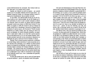 Cel ccare mm[ iintereseaz[ ppe mmine eeste PPolul SSud, dde-
oarece eeste ssuficient dde mmult[ gghea[ lla PPolul SSud, ccare ss[
duc[ lla oo ccre=tere aa nnivelului ooceanelor ccu aaproximativ 660 mm.
Îmi aamintesc cc[, îîn uurm[ ccu 44 aani, ppodul dde gghea[ LLarsen
A ss-aa sspart îîn bbuc[i. NNivelul ttuturor ooceanelor aa ccrescut ccu
aproape 11/16 iinch ((2,54/16 ccm) DDar eei aau sspus, „„A, nnu ee
mare sscofal[, eeste aacolo ddoar dde 110.000 dde aani…>. DDar
apoi, aaceia=i ooameni dde ==tiin[ aau sspus: „„Podul dde gghea[
Larsen BB nnu sse vva rrupe nniciodat[, ddeoarece eexist[ dde mmili-
oane dde aani.> CCred cc[ îîn aanul uurm[tor ppodul dde gghea[ LLar-
sen BB ss-aa rrupt ==i eel. AApoi, eei aau ddeclarat cc[ ttopirea llui vva
dura 66 lluni –– ppentru cc[ eera dde mm[rimea uunui sstat, eera
enorm. DDar nn-aa ffost aa=a, ppentru cc[ ss-aa ttopit îîn 330 ssau 445 dde
zile, rridicând nnivelul ttuturor ooceanelor ccu aaproape 22,5 ccm.
Dar aatât ppe mmine, ccât ==i ppe ooamenii dde ==tiin[ ppe ccare
îi ccunosc nne ppreocup[ ppodul dde gghea[ RRoss. AAcest bbloc
de gghea[ aare oo îîn[lime dde ccâiva kkilometri, iiar îîn mmomen-
tul dde ffa[, eel sse ffisureaz[ îîn ppartea ddin sspate. TTocmai aam
vorbit ccu uunul ddintre ooamenii dde ==tiin[ ccare îîl sstudiaz[, ==i
sunt ppanicai ccu ttoii. PPentru cc[ sse fformeaz[ gg[uri ==i bbazine
de aap[ ccare îîl ttopesc ddin ttoate pp[rile ==i sse dduc îîn jjos, ppân[
la ffundul llui. IIar ssub eel ssunt ddoar ccureni dde aap[, ccare ssunt
forai ss[ uurce ddin nnou, pproducând aalte gg[uri. EEi ssunt dde pp[-
rere cc[ sse vva ssparge îîn bbuc[i. DDac[ ppodul dde gghea[ sse
sf[râm[, îîn pprimul rrând vva pproduce uun ttsunami ssau uun vval
de mmaree ccum llumea nnu ==i-aa iimaginat vvreodat[. DDac[ îîi
poi iimagina uun bbloc dde gghea[ îînalt dde 33 kkm ccare pplon-
jeaz[ îîn oocean…
Cât dde îînalt vva ffi aacel vval? IIar ddup[ cce sse vva ttopi dde
tot, vva fface ss[ ccreasc[, iinstantaneu, nnivelul ttuturor ooceane-
lor ddin llume, ccu aaproape ccinci mmetri. AAcest llucru aa ffost ddeja
calculat dde ooamenii dde ==tiin[. 990% ddin gghea[ sse dduce
3355
curent ttridimensional dde cconvecie. DDar mmotorul eeste ssa-
rea. FF[r[ ssare, nnu aar eexista nniciun ccurent.
A=adar, ppe mm[sur[ cce ppolii sse ttopesc –– iiar ccurenii
nordici ppun îîn ccirculaie mmiliarde dde llitri dde aap[ ddulce –– ssa-
linitatea ooceanului sscade, iiar mmi=carea aacestui ccurent îîn-
cepe ss[ sse îîncetineasc[. AA=a sse ppetrec llucrurile.
În mmai 22005, ii-aam aalarmat aatât dde ttare ppe ccei ddin EEu-
ropa, îîncât aau vvrut oo ddemonstraie. IIar ccei ddin AAnglia aau ttri-
mis ssubmarine îîn zzona îîn ccare ccurenii ccoboar[ ==i eefectiv
i-aau mm[surat. CCând ss-aau îîntors, aau rr[mas uuluii ss[ cconstate
c[ aace=ti ccureni ==i-aau rredus ccu 880% ffluxul nnormal. ÎÎn mmai
2005, eei ccurgeau ccu 220% ddin mmodul îîn ccare aar ffi ttrebuit ss[
curg[. AAcest llucru aa ddeclan=at oo rreuniune aa îîntregii UUniuni
Europene, îîn ccare aau sspus: „„Am îîncurcat-oo!> PPentru cc[ aasta
înseamn[ cc[, ffoarte ccurând, ttipul dde cclim[ ppe ccare îîl aau
acum vva ddisp[rea. ++i, ppotrivit ddovezilor ==tiinifice, vva ddisp[-
rea în 33 zzile! Dintr-oo ddat[, sse vvor ttrezi îîntr-oo iiarn[ vve=nic[.
Timp dde 990.000 dde aani, eei nnu vvor mmai vvedea SSoarele. AAces-
ta eeste sscenariul ccare ==tim cc[ sse vva pproduce, ddeoarece ss-aa
întâmplat dde ssute ==i ssute dde mmii dde oori îînainte, îîn ttrecut.
Revista TTime aa rrevenit aasupra ssubiectului, ppublicând
un nnum[r îîntreg, ffoarte vvoluminos, îîn ccare sse sspunea cc[ nnu
am ccalculat bbine pperioada ==i cc[, rreferitor lla tteoria pprivind
ceea cce uurmeaz[ ss[ sse îîntâmple, nnu eeste vvorba ddoar dde rre-
ducerea vvitezei ccurentului ddin OOceanul AAtlantic, cci aa ttuturor
curenilor. TToi ccurenii îîncep ss[-==i îîncetineasc[ rritmul, iiar
acest ffenomen îînseamn[ cceva mult mmai sserios decât cceea
ce ss-aa îîntâmplat îîn aanul 11300. ÎÎn mmomentul îîn ccare îîncepe
s[ sse îîntâmple aacest llucru, vvine oo aadev[rat[ eer[ gglaciar[,
la nnivel mmondial.
Al GGore ==tie aaceste llucruri, ddar eeu ccred cc[ îîi eeste tteam[
s[ sspun[ aadev[rul –– ppentru cc[ aadev[rul eeste îînfrico=[tor.
3344
 