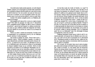 Ai mmai ff[cut aasta dde mmulte oori îînainte, nnu-ii aa=a? TTe
mui ddintr-oo llume îîn aalta. DDa, ==tii eexact cce aai dde ff[cut; tte-aai
mai nn[scut cca bbebelu=; tte ccentrezi îîn iinterior, îîn iinim[, aapoi
p[trunzi îîn aadâncul eei ==i gg[se=ti aacest SSpaiu SSacru aal IIni-
mii. IIar aapoi, mmergi ==i mmai îîn pprofunzime, cca ss[ gg[se=ti llocul
mic ddin iinima tta, SSursa CCreaiei. AAici eexist[ ddoar ppace. ++i ttot
aici ppoi ssimi rrespiraia MMamei ttale. AAcum, llumea dde aafar[
a ddisp[rut, ddar ttu îîi ppoi ssimi ccorpul –– ppoate cc[ sstai îîn ppi-
cioare ssau pplute=ti îîntr-oo llume nnou[ ==i nneobi=nuit[. ++i tto-
tu=i, ==tii cc[ ee=ti îîn ccontinuare ppe MMama PP[mânt. PPrive=ti îîn
jurul tt[u, iiar CCorpul tt[u dde LLumin[ MMer-KKa-BBa sse rrote=te ccu
o vvitez[ aapropiat[ dde vviteza lluminii, iiar ffrumoasa llui cculoare
aurie îîi eeste ffoarte ffamiliar[. DDa, îîi aaminte=ti, ==tii ==i ssimi cc[
te sschimbi, oodat[ ccu ffiecare rrespiraie. CCum ss-aa îîntâmplat
asta? DDe cce ss-aa îîntâmplat? UUau! DDe ddiminea[ îîi ff[ceai
cump[r[turile ==i ttotul eera nnormal!
În[larea pplanetar[ îîncepe aatunci ccând tte aafli îîn mmo-
mente sspeciale, lla îînceputul ssau lla ssfâr=itul uunui cciclu ccos-
mic, ccum eeste ccel dde ccare nne aapropiem lla 221 ddecembrie
2012. ÎÎntotdeauna eexist[ uun iinterval dde ttimp, ccâiva aani îîna-
inte ssau ddup[ ddata eexact[ aa mmomentului ccând sse pproduce
efectiv ssaltul îîn ccon=tiin[.
Prin uurmare, ttot cce pputem fface aacum eeste ss[ aa=tep-
t[m ppân[ ccând eenergia sschimb[rii îîncepe ss[ sse mmanifeste.
Dar, oodat[ cce îîncepe, nnu mmai eexist[ ccale dde îîntoarcere.
Înainte dde vvenirea aacelui mmoment, eeste nnecesar ss[ tte ppre-
g[te=ti ll[untric. VViaa îîi oofer[ îîntotdeauna llucrurile dde ccare
ai nnevoie, iiar dde aaceast[ ddat[ eeste lla ffel. ÎÎn ffaa tta eexist[ ttot
ceea cce îîi ttrebuie ppentru aa-i aaminti dde ttainele iinimii ttale,
de rrespiraia VVieii ==i dde CCorpul tt[u dde LLumin[ –– MMer-KKa-BBa.
Ele ssunt eelementele ccare-i ddau ccapacitatea dde aa tte dde-
plasa ddintr-oo llume îîn aalta.
4477
Ca ss[ ll[muresc ttoate aaceste aaspecte, vvoi vvorbi ddespre
În[lare, ddespre ccum ss[ aajungem lla aaceste sst[ri ssuperioare
de ccon=tiin[ ==i ddespre ttransform[rile pprin ccare ttrece llumea
în uultimii 220 dde aani. NNu mmai ssuntem ccei ccare aam ffost aacum
20 dde aani. ÎÎn pprezent, nne ssunt aaccesibile nniveluri dde ccon=-
tiin[ lla ccare nnu aam aavut aacces ppân[ îîn uurm[ ccu ppuin ttimp.
Suntem îîntr-aadev[r ppreg[tii ppentru cca ÎÎn[larea ppla-
netar[ ss[ îînceap[.
E=ti ppreg[tit ss[ ffii nn[scut îîntr-oo llume ==i oo vvia[ ccomplet
nou[? FFiind aatât dde aaproape dde ddata dde 221 ddecembrie
2012, ppreg[tirea ppentru ÎÎn[lare sse aafl[ îîn iinima aa mmilioane
de ooameni –– aa=a cc[ hhai ss[ îîncepem ccu ccâteva ccuvinte ddes-
pre cceea cce sspun ddiferite pprofeii aale iindigenilor ddin îîntrea-
ga llume rreferitor lla cce aanume aau ccrezut eei cc[ uurmeaz[ ss[
se îîntâmple.
Pentru aa-i ooferi oo vvedere dde aansamblu, îînchide oochii
=i iimagineaz[-i cc[ uurm[toarele llucruri i sse vvor îîntâmpla
efectiv, ccândva, îîn vviitorul aapropiat.
E=ti aacas[ ==i aa=tepi ss[ ccinezi. TTimpul eeste acum –
prezentul vve=nic. PPotrivit pprofeiilor mmaya=e, aar pputea îîn-
cepe lliteralmente sschimb[ri iireversibile ppentru ffiecare ddin-
tre vvoi –– ==i ppeste ttot îîn jjurul vvostru. TTe ggânde=ti lla cceva cce
i ss-aa îîntâmplat ppuin mmai ddevreme îîn aacea zzi, iiar ppercepia
ta ddespre rrealitate îîncepe ss[ sse sschimbe. SSimi cc[ eeste
amuzant ==i tte îîntrebi cce i sse îîntâmpl[. RRespiraia i sse mmo-
dific[, ssimurile îîncep ss[ sse iintensifice pputernic, iiar llumea
ta îîncepe ss[ ddevin[ mmai ttransparent[ ==i ppoi vvedea dde ccea-
lalt[ pparte aa eei. ÎÎncepi ss[ ssimi cceva cciudat îîn aal ttreilea oochi
– ==i, ddintr-oodat[, îîi aaduci aaminte. EEste cca ==i ccum ss-aar ffi rridi-
cat uun vvoal, iiar uun ssentiment aancestral îîi ccurge pprin ccorp.
Îi vvine ggreu ss[ ccrezi, ddar ssimi, îîn aadâncul iinimii ttale, cc[ ==tii
ce uurmeaz[ ss[ sse îîntâmple.
4466
 